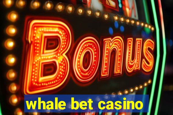 whale bet casino